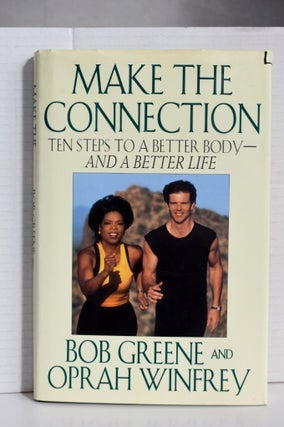 Item #1033 Make the Connection: Ten Steps to a Better Body and a Better Life. Bob Greene, Oprah...