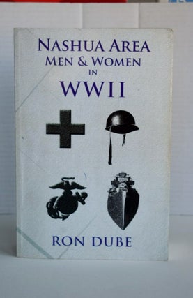 Item #1034 Nashua Area Men & Women in World War II. RON DUBE