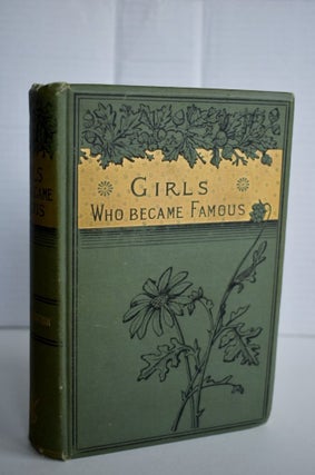 Item #1042 LIFE OF GIRLS WHO BECAME FAMOUS. SARAH K. BOLTON