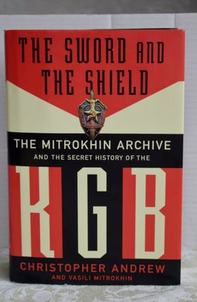 Item #1045 The Sword And The Shield: The Mitrokhin Archive And The Secret History Of The K G...