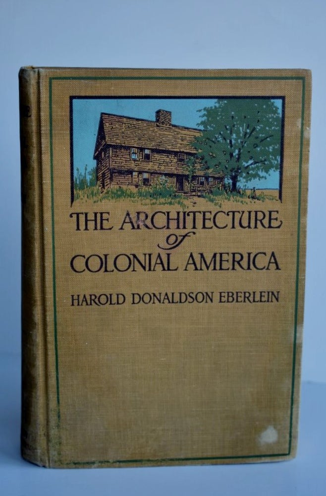 Item #1064 THE ARCHITECTURE OF COLONIAL AMERICA. HAROLD DONALDSON EBERLEIN.