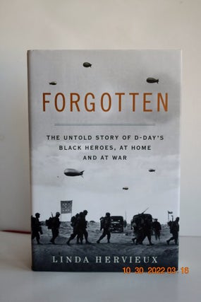Item #1101 FORGOTTEN THE UNTOLD STORY OF D-DAY'S BLACK HEROES, AT HOME AND AT WAR. Linda Hervieux