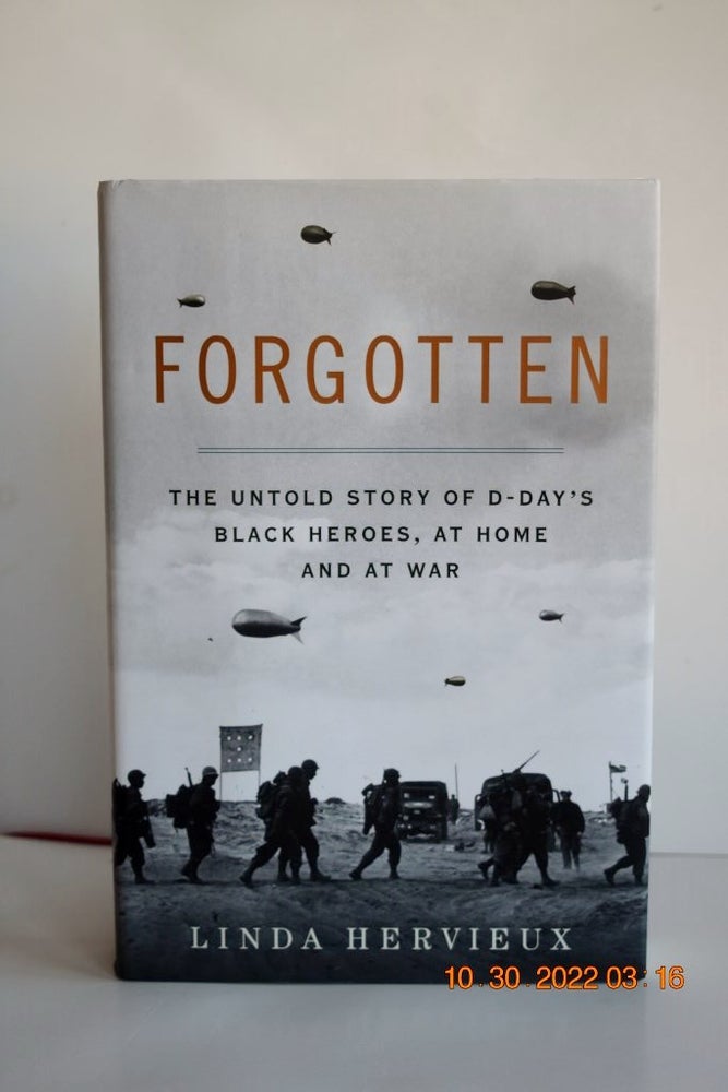 Item #1101 FORGOTTEN THE UNTOLD STORY OF D-DAY'S BLACK HEROES, AT HOME AND AT WAR. Linda Hervieux.