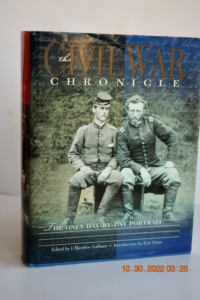 Item #1102 THE CIVIL WAR CRONICAL The only Day -by-Day Portrait of America's Tragic Conflict. As Told by Soldiers, Journalist, Politicians, Farmers, nurses, Slaves, and Other Eyewitnesses. David Rubel |, Russell Shorto | J. Matthew Gallman.
