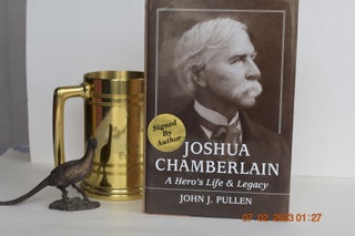 Item #1119 Joshua Chamberlain A Hero's Life & Legacy. John J. Pullen