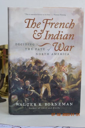 Item #1120 THE FRENCH AND INDIAN WAR Deciding The Fate of North America. Walter R. Borneman