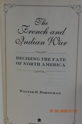 THE FRENCH AND INDIAN WAR Deciding The Fate of North America