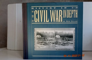 Item #1128 The Civil War In Depth, history in 3-D. Bob Zeller
