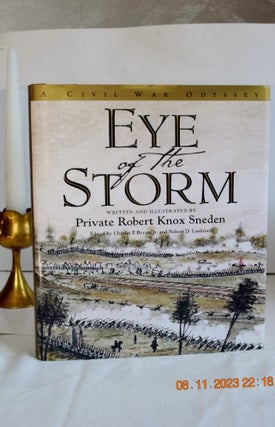 Item #1129 EYE OF THE STORM A CIVIL WAR ODISSY. Written and, Private Robert Knox Sneden
