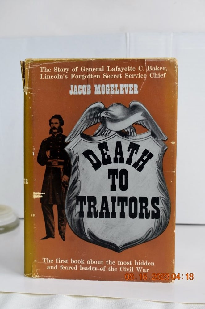 Item #1130 DEATH TO TRAITORS THE FIRST BOOK ABOUTTHE MOST HIDDEN AND FEARED LEADER OF THE CIVIL WAR. JACOB MOGELEVER.