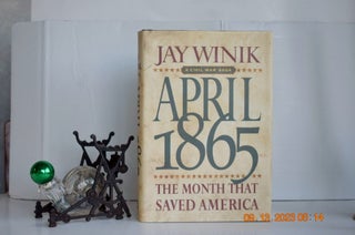 Item #1139 April 1865: The Month That Saved America. Jay Winik