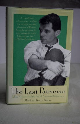 Item #597 The Last Patrician Bobby Kennedy and the End of American Aristocracy. Michael Knox...