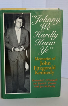 Item #605 Johnny, We Hardly Knew You Memories Of John Fitzgerald Kennedy. Kenneth P. O'Donnell