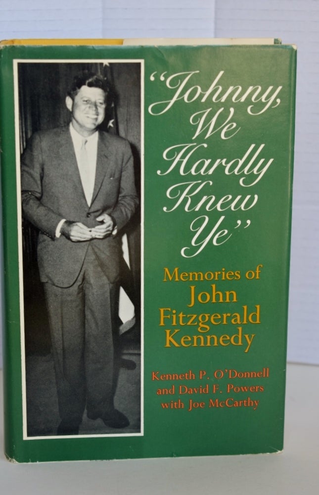 Item #605 Johnny, We Hardly Knew You Memories Of John Fitzgerald Kennedy. Kenneth P. O'Donnell.