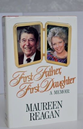 Item #609 First Father, First Daughter: A Memoir. Maureen Reagan