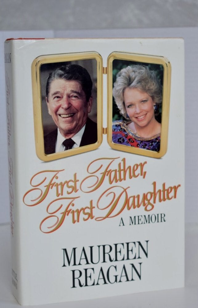 Item #609 First Father, First Daughter: A Memoir. Maureen Reagan.