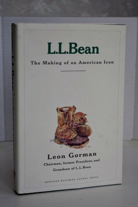 Item #611 L.L. Bean: The Making Of An American Icon. Leon Gorman