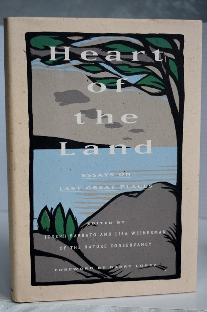 Item #613 Heart Of The Land: Essays On Last Great Places. Joseph Barbato.