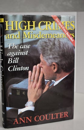 Item #622 High Crimes And Misdemeanors The Case Against Bill Clinton. Ann Coulter