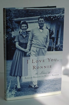 Item #638 I Love You, Ronnie The Letters of Ronald Reagan to Nancy Reagan. Nancy Reagan