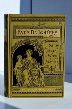 Item #651 Eve's Daughters or Common Sense for Maid, Wife and Mother. Marion Harland Pen Name Mary...