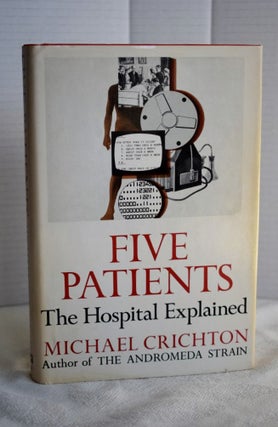 Item #672 Five Patients: The Hospital Explained. Crichton Michael