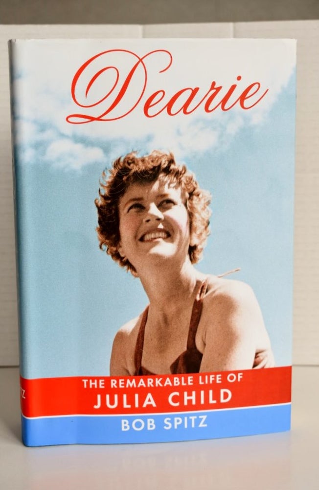 Item #677 Dearie The remarkable life of Julia Child Dearie The remarkable life of Julia Child. Bob Spitz.
