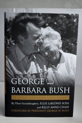 Item #694 George And Barbara Bush A Great American Love Story. Ellie Leblond Sosa / George W....