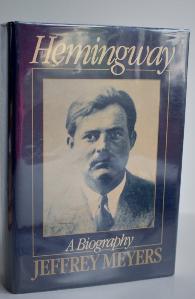 Item #695 Hemingway: A Biography a biography. Jeffrey Meyers.