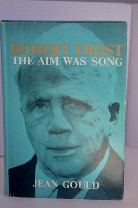 Item #782 Robert Frost; the aim was song. Gould Jean