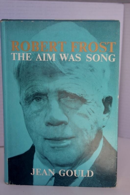 Item #782 Robert Frost; the aim was song. Gould Jean.