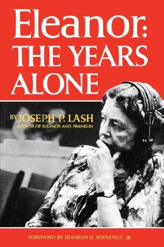 Item #922 Lash: Eleanor - The Years Alone The years alone [continues the biography of Mrs. Roosevelt which began in the author's Eleanor and Franklin]. Joseph P. Lash.