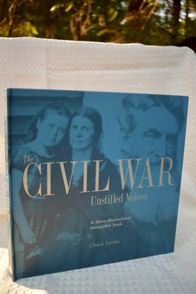 Item #951 The Civil War: Unstilled Voices. Chuck Lawliss