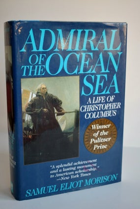 Item #972 Admiral Of The Ocean Sea: A Life Of Christopher Columbus. Samuel Eliot Morison