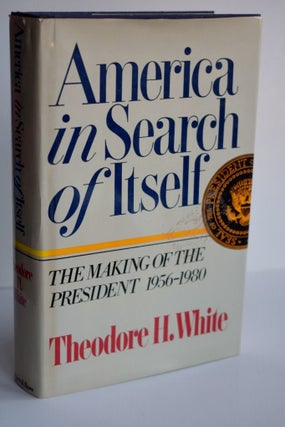 Item #977 America In Search Of Itself The Making of the President 1956-1980. Theodore H. White