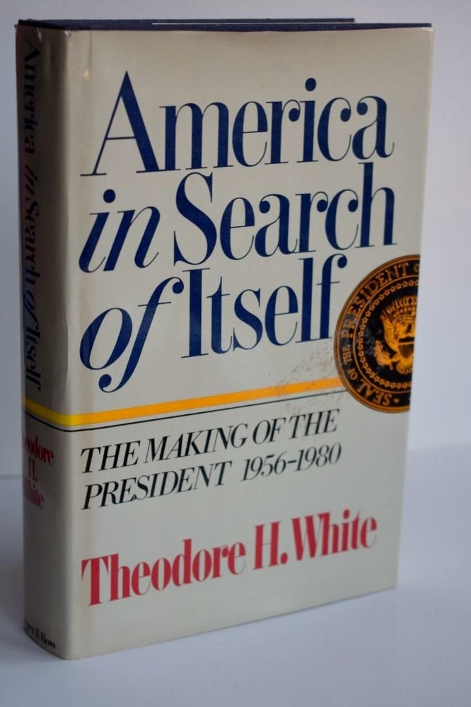 Item #977 America In Search Of Itself The Making of the President 1956-1980. Theodore H. White.