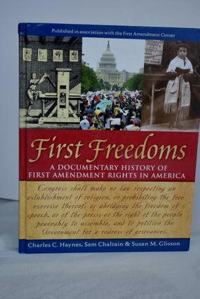 Item #998 First Freedoms A Documentary History of First Amendment Rights in America. Sam Chaltain...