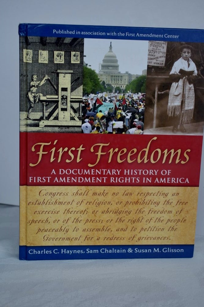 Item #998 First Freedoms A Documentary History of First Amendment Rights in America. Sam Chaltain Charles C. Haynes, Susan M. Glisson.