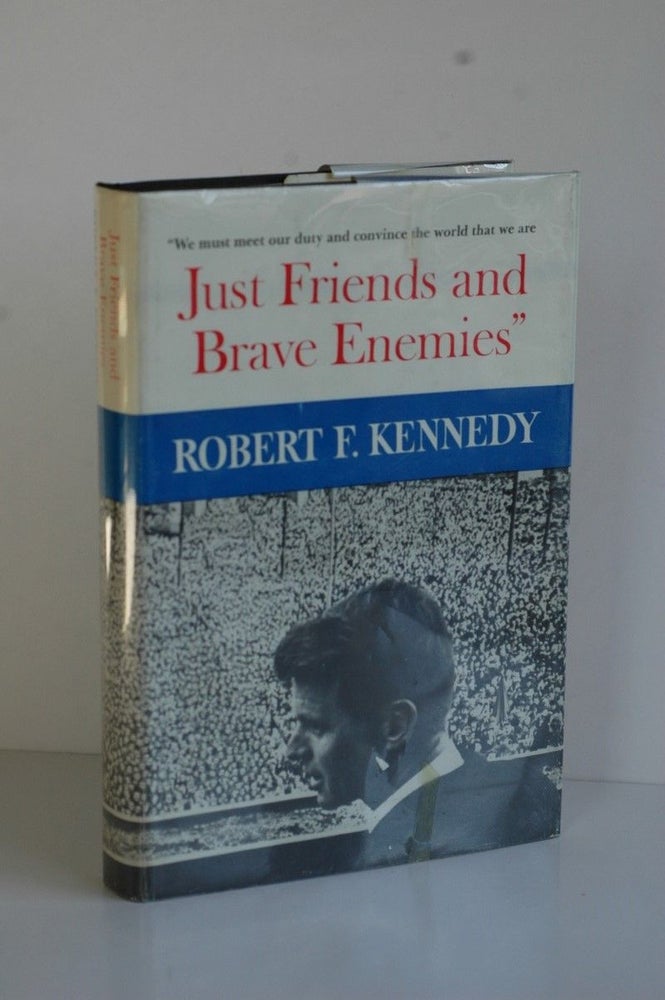 Item #Biblio4 Just Friends and Brave Enemies. Robert F. Kennedy.