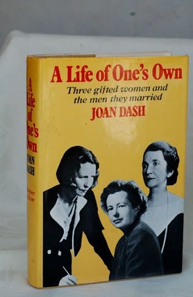 Item #biblio180 A Life Of One's Own;: Three Gifted Women And The Men They Married by Joan Dash -...