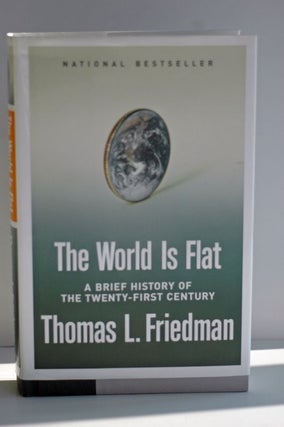 Item #biblio393 The World Is Flat: A Brief History Of The Twenty-First Century. Thomas L. Friedman