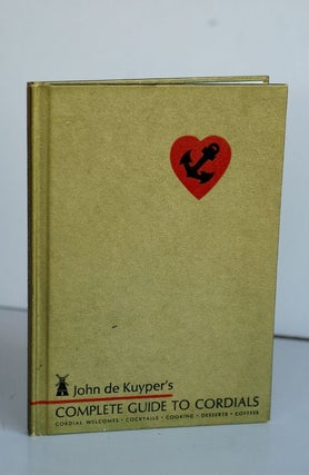 Item #biblio4112 John De Kuyper's Complete Guide To Cordials. John De Kuyper