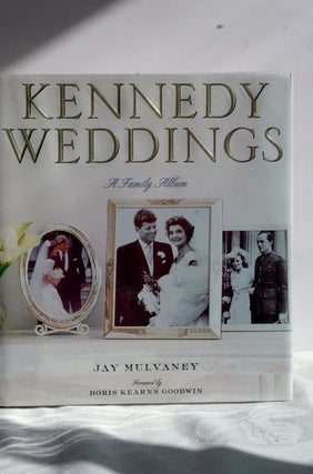 Item #biblio529-2 Kennedy Weddings: A Family Album. Jay Mulvaney