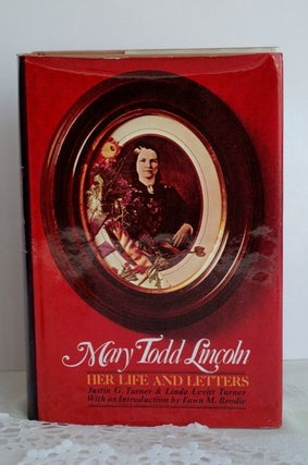 Item #biblio695 Mary Todd Lincoln: Her Life And Letters. Justin G. Turner