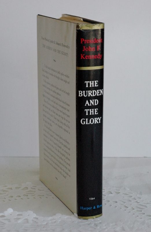 Item #biblio700 The Burden and The Glory. John F. Kennedy.