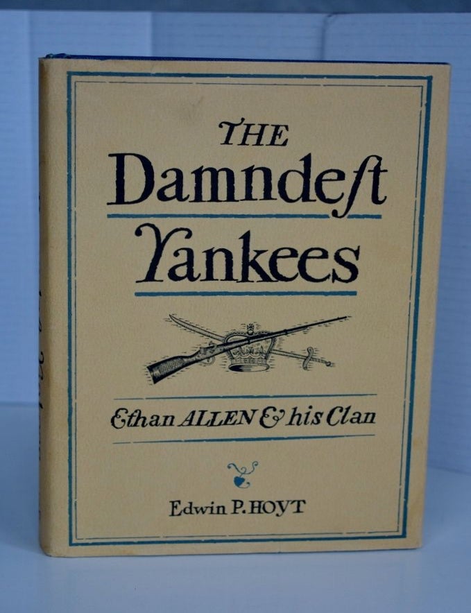 Item #biblio805 The Damndest Yankees: Ethan Allen and His Clan. Edwin P. Hoyt.